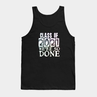 Class of 2021 so done Tank Top